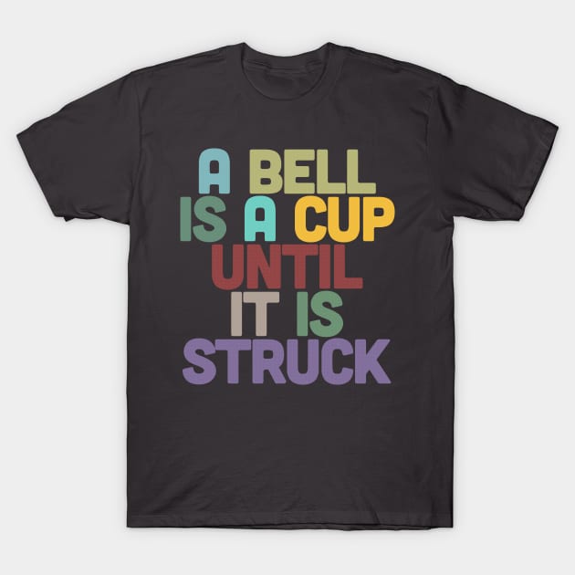 A Bell Is A Cup Until It Is Struck T-Shirt by DankFutura